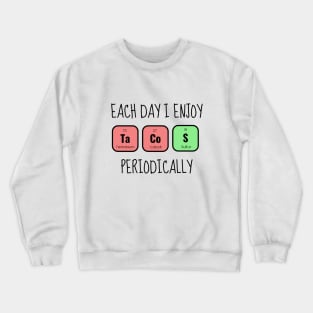 Each Day I Enjoy Tacos Periodically Funny Crewneck Sweatshirt